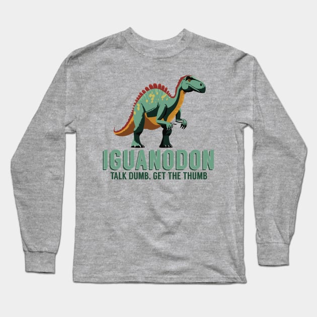 Talk Dumb, Get the Thumb - Iguanodon Dinosaur Long Sleeve T-Shirt by RS